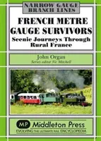 Survivants de la voie métrique française - Voyages scéniques à travers la France rurale - French Metre Gauge Survivors - Scenic Journeys Through Rural France