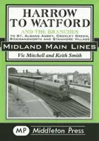 De Harrow à Watford - y compris les embranchements vers St Albans Abbey, Croxley Green, Rickmansworth et Stanmore Village - Harrow to Watford - Including the Branches to St Albans Abbey, Croxley Green, Rickmansworth and Stanmore Village