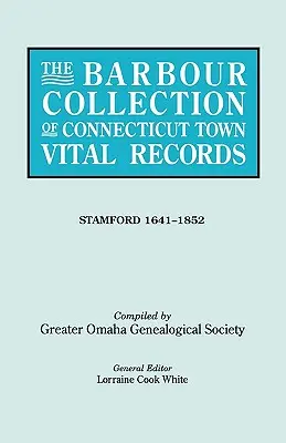 La collection Barbour des registres d'état civil des villes du Connecticut. Volume 42 : Stamford 1641-1852 - The Barbour Collection of Connecticut Town Vital Records. Volume 42: Stamford 1641-1852