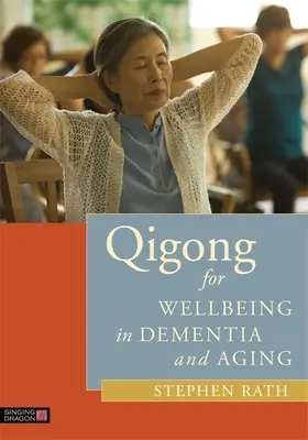 Qigong pour le bien-être dans la démence et le vieillissement - Qigong for Wellbeing in Dementia and Aging