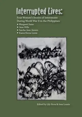 Interrupted Lives : L'histoire de quatre femmes internées aux Philippines pendant la Seconde Guerre mondiale - Interrupted Lives: Four Women's Stories of Internment During WWII in the Phillipines