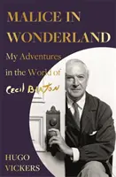 Malice au pays des merveilles - Mes aventures dans le monde de Cecil Beaton - Malice in Wonderland - My Adventures in the World of Cecil Beaton