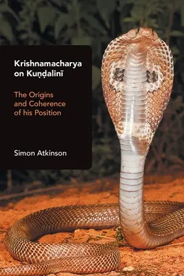 Krishnamacharya sur la Kundalini : les origines et la cohérence de sa position - Krishnamacharya on Kundalini: The Origins and Coherence of His Position