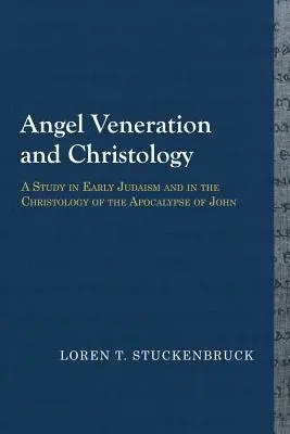 Vénération des anges et christologie : Une étude du judaïsme primitif et de la christologie de l'Apocalypse de Jean - Angel Veneration and Christology: A Study in Early Judaism and in the Christology of the Apocalypse of John