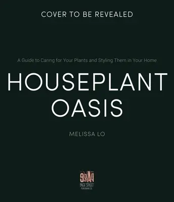 L'oasis des plantes d'intérieur : Un guide pour prendre soin de vos plantes et les mettre en valeur dans votre maison - Houseplant Oasis: A Guide to Caring for Your Plants + Styling Them in Your Home