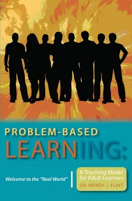 Apprentissage par problèmes : Bienvenue dans le monde réel«  Un modèle d'enseignement pour les apprenants adultes ». - Problem-based Learning: Welcome to the Real World