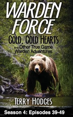 Warden Force : Cœurs froids et autres aventures des gardiens de la paix : Episodes 39 - 49 - Warden Force: Cold, Cold Hearts and Other True Game Warden Adventures: Episodes 39 - 49