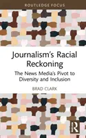 Le bilan racial du journalisme : Le tournant des médias d'information vers la diversité et l'inclusion - Journalism's Racial Reckoning: The News Media's Pivot to Diversity and Inclusion