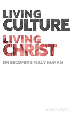 Vivre la culture, vivre le Christ : Devenir pleinement humain - Living Culture, Living Christ: On Becoming Fully Human