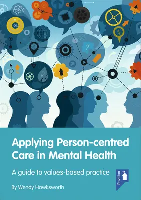L'application des soins centrés sur la personne dans le domaine de la santé mentale : Un guide pour une pratique fondée sur les valeurs - Applying Person-Centred Care in Mental Health: A Guide to Values-Based Practice