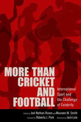 Plus que le cricket et le football : Le sport international et le défi de la célébrité - More Than Cricket and Football: International Sport and the Challenge of Celebrity