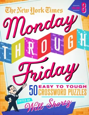 The New York Times Monday Through Friday Easy to Tough Crossword Puzzles Volume 8 : 50 énigmes tirées des pages du New York Times - The New York Times Monday Through Friday Easy to Tough Crossword Puzzles Volume 8: 50 Puzzles from the Pages of the New York Times