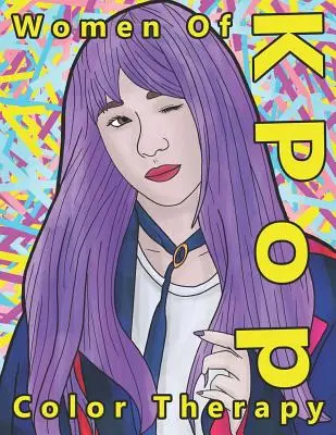 Les femmes de K Pop Color Therapy : Un livre de coloriage sur les stars féminines les plus talentueuses, les plus attirantes et les plus populaires de la K Pop - Women of K Pop Color Therapy: A Coloring Book the Most Talented, Attractive and Popular Female K Pop Stars