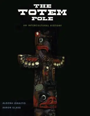 Le mât totémique : Une histoire interculturelle - The Totem Pole: An Intercultural History