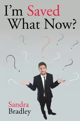 Je suis sauvé, et maintenant ? - I'm Saved What Now?