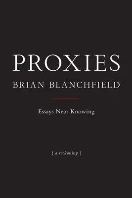 Proxies : Essais sur la connaissance - Proxies: Essays Near Knowing