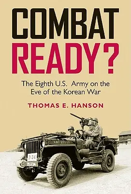 Prêt pour le combat&nbsp;? La huitième armée américaine à la veille de la guerre de Corée - Combat Ready?: The Eighth U.S. Army on the Eve of the Korean War