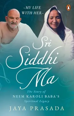 Sri Siddhi Ma : L'histoire de l'héritage spirituel de Neem Karoli Baba - Sri Siddhi Ma: The Story of Neem Karoli Baba's Spiritual Legacy