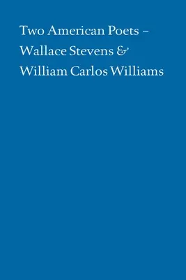 Deux poètes américains : Wallace Stevens et William Carlos Williams - Two American Poets: Wallace Stevens and William Carlos Williams