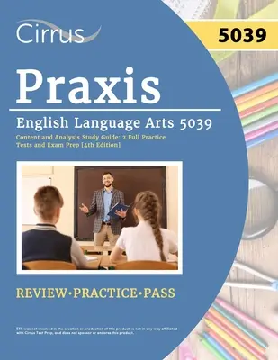 Praxis English Language Arts 5039 Content and Analysis Study Guide : 2 tests pratiques complets et préparation à l'examen [4ème édition] - Praxis English Language Arts 5039 Content and Analysis Study Guide: 2 Full Practice Tests and Exam Prep [4th Edition]