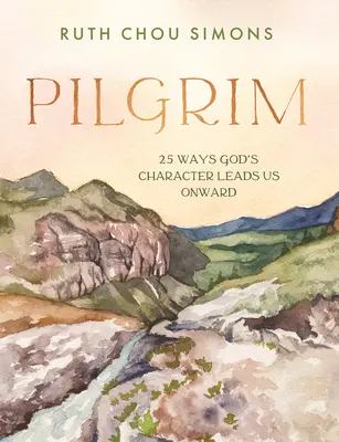 Pilgrim : 25 façons dont le caractère de Dieu nous conduit vers l'avant - Pilgrim: 25 Ways God's Character Leads Us Onward