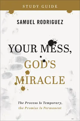 Guide d'étude Votre désordre, le miracle de Dieu : Le processus est temporaire, la promesse est permanente - Your Mess, God's Miracle Study Guide: The Process Is Temporary, the Promise Is Permanent