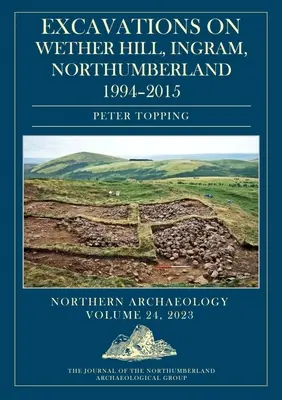 Fouilles à Wether Hill, Ingram, Northumberland, 1994-2015 - Excavations on Wether Hill, Ingram, Northumberland, 1994-2015