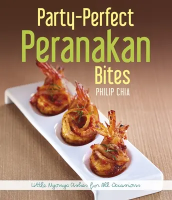 Les bouchées Peranakan parfaites pour la fête : Petits plats Nyonya pour toutes les occasions - Party-Perfect Peranakan Bites: Little Nyonya Dishes for All Occasions