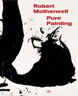 Robert Motherwell : La peinture pure - Robert Motherwell: Pure Painting