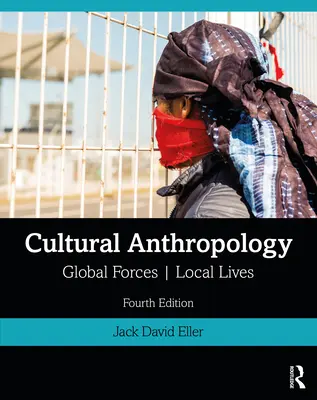 Anthropologie culturelle : Forces mondiales, vies locales - Cultural Anthropology: Global Forces, Local Lives