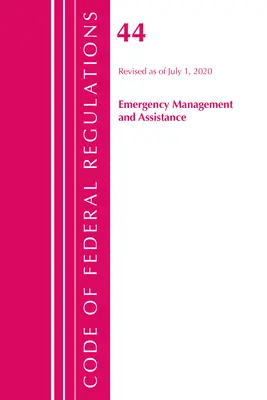 Code of Federal Regulations, Title 44 (Emergency Management and Assistance) Federal Emergency Management Agency, Révisé le 1er octobre 2020 - Code of Federal Regulations, Title 44 (Emergency Management and Assistance) Federal Emergency Management Agency, Revised as of October 1, 2020