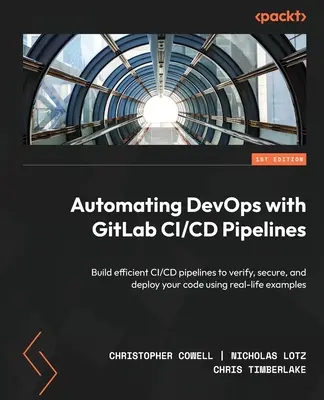 Automatiser le DevOps avec les pipelines CI/CD de GitLab : Construire des pipelines CI/CD efficaces pour vérifier, sécuriser et déployer votre code à l'aide d'exemples concrets. - Automating DevOps with GitLab CI/CD Pipelines: Build efficient CI/CD pipelines to verify, secure, and deploy your code using real-life examples