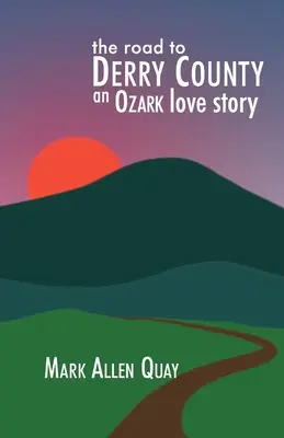 La route vers le comté de Derry : Une histoire d'amour dans l'Ozark - The Road to Derry County: An Ozark Love Story