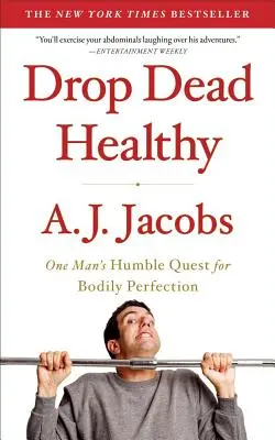 Drop Dead Healthy : La quête humble d'un homme pour la perfection corporelle - Drop Dead Healthy: One Man's Humble Quest for Bodily Perfection