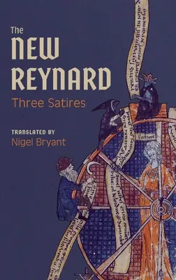 Le nouveau Reynard : trois satires : Renart Le Bestourn, Le Couronnement de Renart, Renart Le Nouvel - The New Reynard: Three Satires: Renart Le Bestourn, Le Couronnement de Renart, Renart Le Nouvel