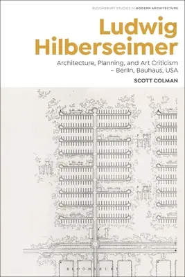 Ludwig Hilberseimer : Réanimer l'architecture et la ville - Ludwig Hilberseimer: Reanimating Architecture and the City