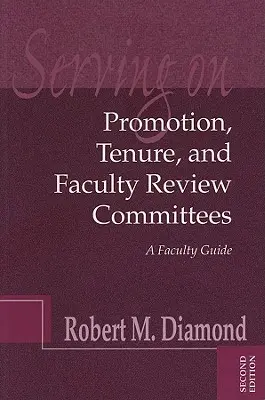 Servir les comités de promotion, de titularisation et d'évaluation de la faculté : Un guide pour les enseignants - Serving on Promotion, Tenure, and Faculty Review Committees: A Faculty Guide