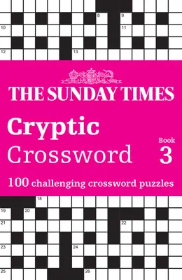 Sunday Times Cryptic Crossword Book 3 : 100 mots croisés stimulants - Sunday Times Cryptic Crossword Book 3: 100 Challenging Crossword Puzzles