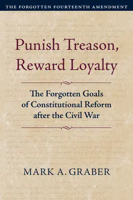 Punir la trahison, récompenser la loyauté : Les objectifs oubliés de la réforme constitutionnelle après la guerre civile - Punish Treason, Reward Loyalty: The Forgotten Goals of Constitutional Reform After the Civil War