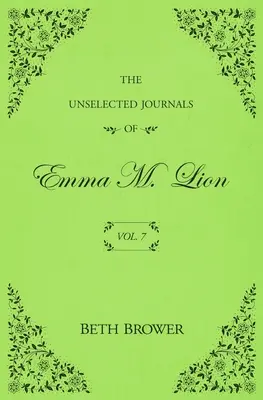 Les Journaux non choisis d'Emma M. Lion : Vol. 7 - The Unselected Journals of Emma M. Lion: Vol. 7