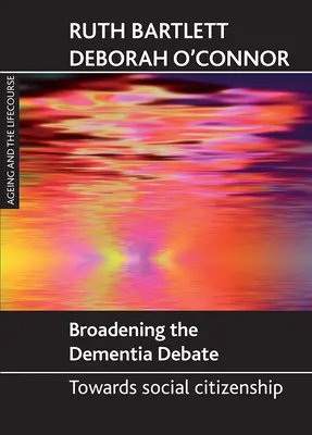 Élargir le débat sur la démence : vers une citoyenneté sociale - Broadening the Dementia Debate: Towards Social Citizenship