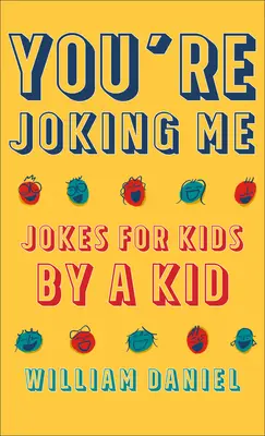 Vous vous moquez de moi : blagues pour enfants par un enfant - You're Joking Me: Jokes for Kids by a Kid