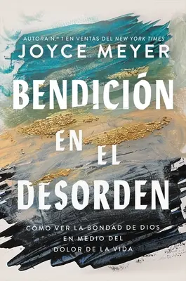 Bendicin En El Desorden : Cmo Ver La Bondad de Dios En Medio del Dolor de la Vida - Bendicin En El Desorden: Cmo Ver La Bondad de Dios En Medio del Dolor de la Vida
