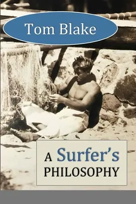 Tom Blake : La philosophie du surfeur - Tom Blake: A Surfer's Philosophy