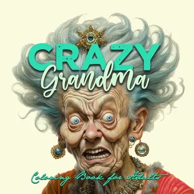 Livre de coloriage en niveaux de gris pour adultes Portrait Livre de coloriage Grand-mère folle Livre de coloriage Grand-mère drôle Vieux visages - Crazy Grandma Grayscale Coloring Book for Adults Portrait Coloring Book Grandma goes crazy Grandma funny Coloring Book old faces