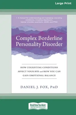 Le trouble de la personnalité limite complexe : How Coexisting Conditions Affect Your BPD and How You Can Gain Emotional Balance [Large Print 16 Pt Edition] (en anglais) - Complex Borderline Personality Disorder: How Coexisting Conditions Affect Your BPD and How You Can Gain Emotional Balance [Large Print 16 Pt Edition]