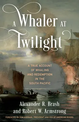 Un baleinier au crépuscule : Une histoire vraie de chasse à la baleine et de rédemption dans le Pacifique Sud - A Whaler at Twilight: A True Account of Whaling and Redemption in the South Pacific