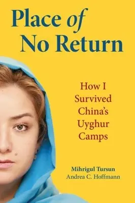 Le lieu du non-retour : Comment j'ai survécu aux camps ouïghours de Chine - Place of No Return: How I Survived China's Uyghur Camps