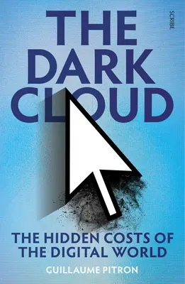 Le nuage noir : Les coûts cachés du monde numérique - The Dark Cloud: The Hidden Costs of the Digital World