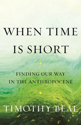 Quand le temps presse : Trouver sa voie dans l'Anthropocène - When Time Is Short: Finding Our Way in the Anthropocene
